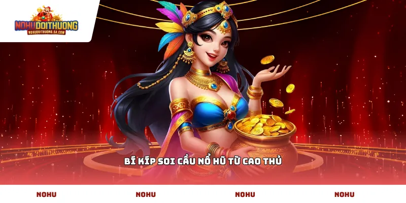 Bí kíp soi cầu nổ hũ từ cao thủ