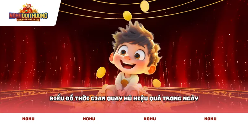 Biểu đồ thời gian quay hũ hiệu quả trong ngày