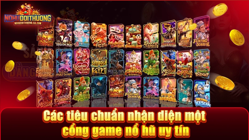 Bộ tiêu chí để đánh giá một cổng game nổ hũ an toàn, xanh chín