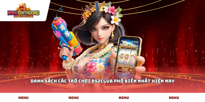 Danh sách các trò chơi b52CLUB phổ biến nhất hiện nay