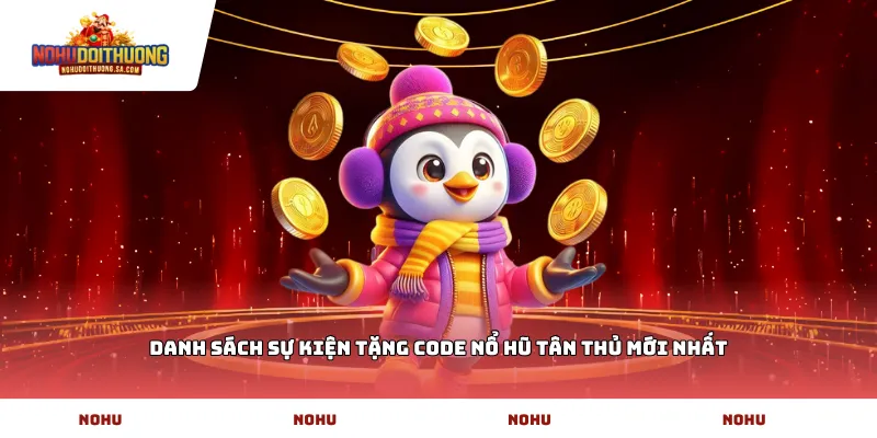 Danh sách sự kiện Tặng code nổ hũ tân thủ mới nhất