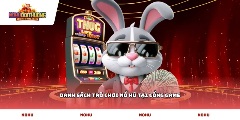 Danh sách trò chơi nổ hũ tại cổng game