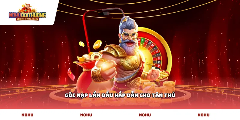 Gói nạp lần đầu hấp dẫn cho tân thủ