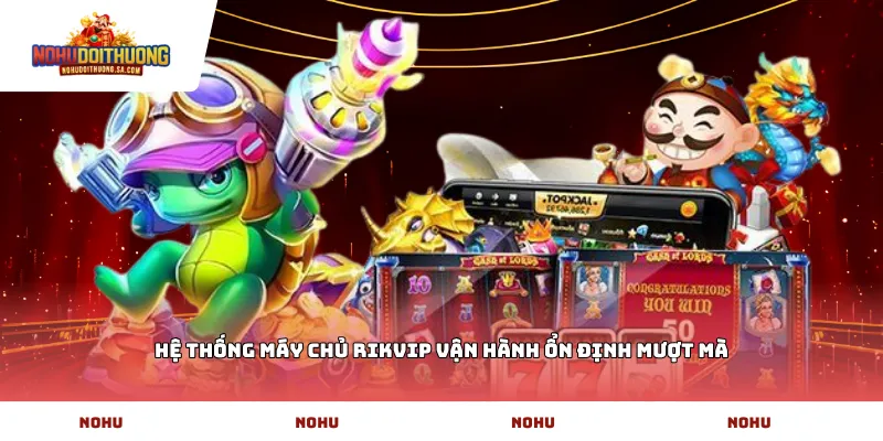 Hệ thống máy chủ Rikvip vận hành ổn định mượt mà