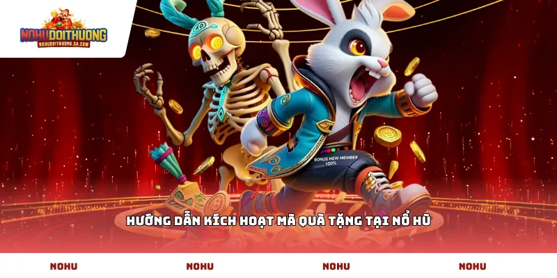 Hướng dẫn kích hoạt mã quà tặng tại Nổ Hũ