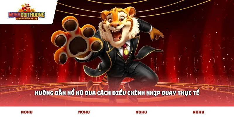Hướng dẫn nổ hũ qua cách điều chỉnh nhịp quay thực tế