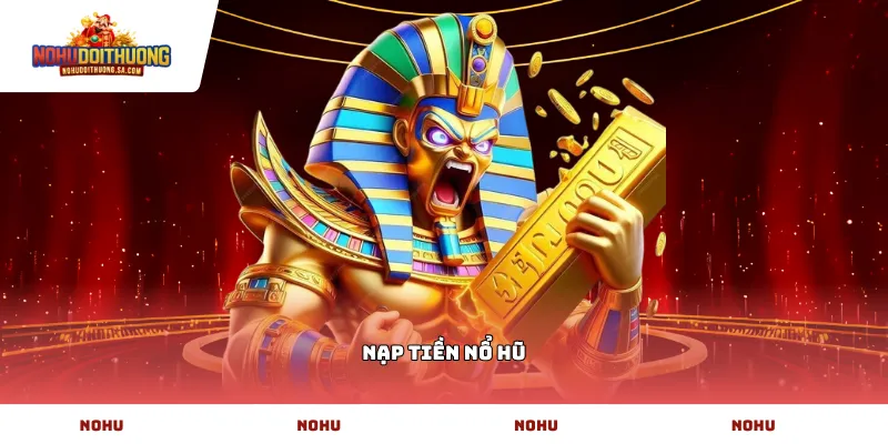 Nạp tiền Nổ hũ