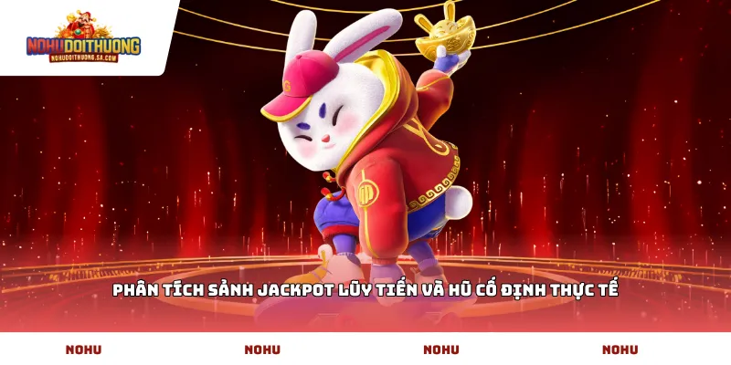 Phân tích sảnh jackpot lũy tiến và hũ cố định thực tế