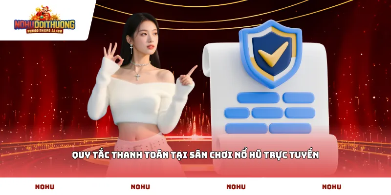 Quy tắc thanh toán tại sân chơi Nổ Hũ trực tuyến