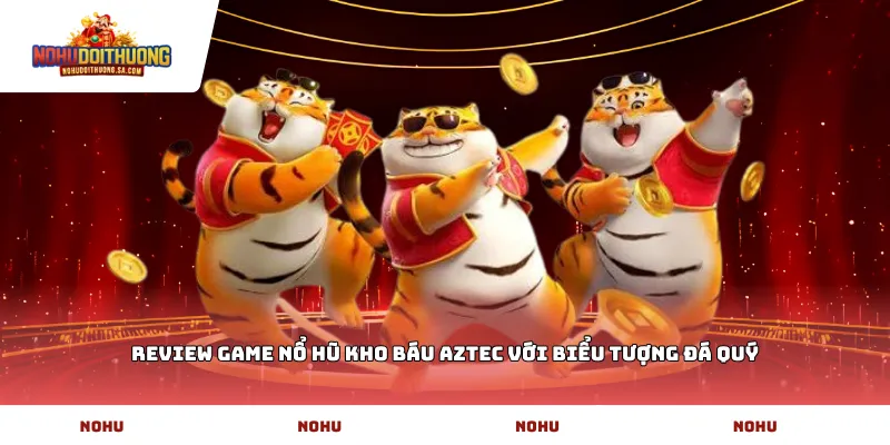 Review game nổ hũ Kho Báu Aztec với biểu tượng đá quý