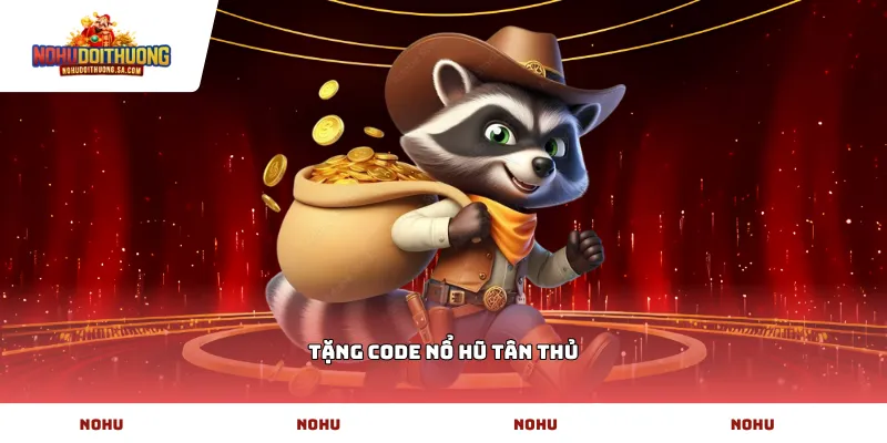 Tặng code nổ hũ tân thủ