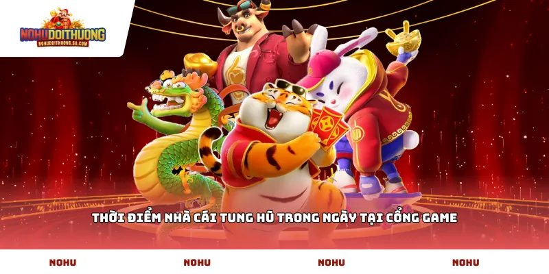 Thời điểm nhà cái tung hũ trong ngày tại cổng game