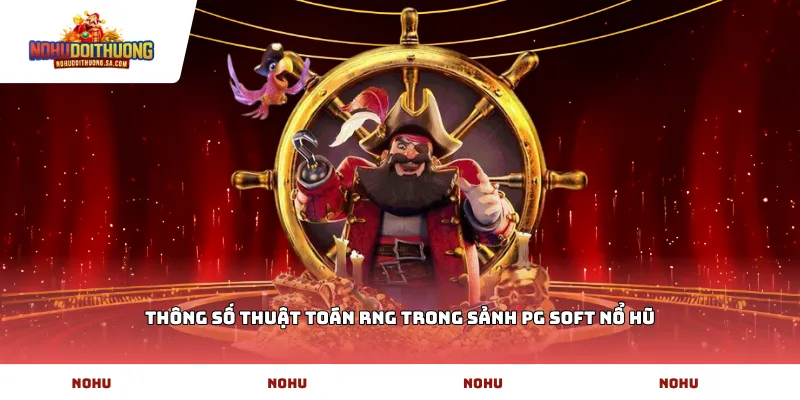 Thông số thuật toán RNG trong Sảnh PG Soft nổ hũ